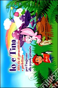 Io e Tina. Attività di prescrittura e prelettura per l'ingresso alla scuola primaria