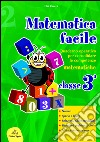 Matematica facile. Quaderno operativo per consolidare le competenze matematiche con attività per il ripasso estivo. Per la 3ª classe elementare libro di Ravera Elsa