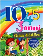 Io 3-4-5 anni guida didattica. Materiali didattici e percorsi per campi di esperienza secondo le indicazioni nazionali libro