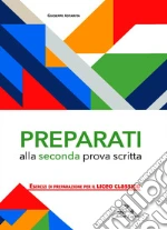 Preparati alla seconda prova scritta. Esercizi di preparazione per il Liceo Classico