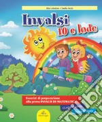 INVALSI 10 e lode. Esercizi guidati alla preparazione della prova INVALSI di matematica. Per la 5ª classe elementare. Ediz. per la scuola libro