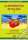 Matematica in valigia. Per la Scuola media. Ediz. per la scuola (La). Vol. 1: Esercizi guidati di ripasso estivo per gli alunni di prima media libro di Gobattoni Rita Pacini Claudio