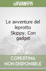 Le avventure del leprotto Skippy. Con gadget libro