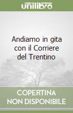 Andiamo in gita con il Corriere del Trentino libro