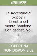 Le avventure di Skippy il leprotto del monte Bondone. Con gadget. Vol. 2 libro