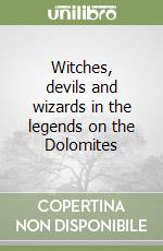 Witches, devils and wizards in the legends on the Dolomites libro