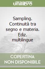 Sampling. Continuità tra segno e materia. Ediz. multilingue