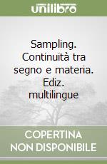 Sampling. Continuità tra segno e materia. Ediz. multilingue libro