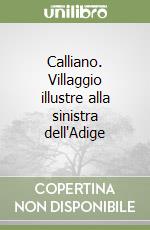 Calliano. Villaggio illustre alla sinistra dell'Adige libro