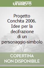 Progetto Conchita 2006. Idee per la decifrazione di un personaggio-simbolo libro