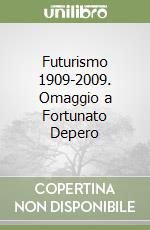 Futurismo 1909-2009. Omaggio a Fortunato Depero libro