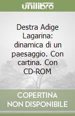 Destra Adige Lagarina: dinamica di un paesaggio. Con cartina. Con CD-ROM libro