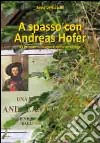 A spasso con Andreas Hofer. 35 itinerari sulle tracce dell'oste Barbon libro