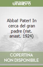 Abba! Pater! In cerca del gran padre (rist. anast. 1924) libro