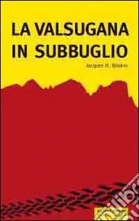 La Valsugana in subbuglio