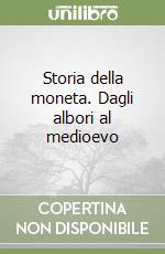 Storia della moneta. Dagli albori al medioevo libro