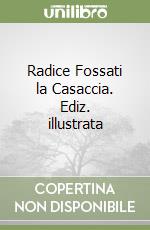 Radice Fossati la Casaccia. Ediz. illustrata