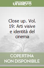 Close up. Vol. 19: Arti visive e identità del cinema libro