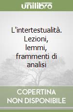 L'intertestualità. Lezioni, lemmi, frammenti di analisi