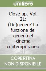 Close up. Vol. 21: (De)generi? La funzione dei generi nel cinema contemporaneo libro