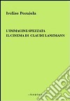 L'immagine spezzata. Il cinema di Claude Lanzmann libro