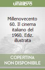 Millenovecento 60. Il cinema italiano del 1960. Ediz. illustrata