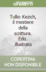 Tullio Kezich, il mestiere della scrittura. Ediz. illustrata