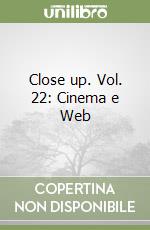 Close up. Vol. 22: Cinema e Web