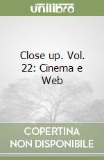 Close up. Vol. 22: Cinema e Web libro