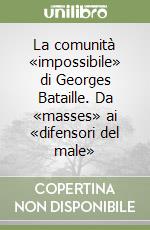 La comunità «impossibile» di Georges Bataille. Da «masses» ai «difensori del male» libro