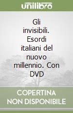 Gli invisibili. Esordi italiani del nuovo millennio. Con DVD libro