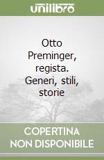 Otto Preminger, regista. Generi, stili, storie libro