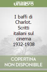 I baffi di Charlot. Scritti italiani sul cinema 1932-1938 libro