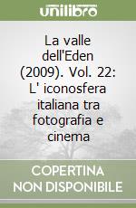 La valle dell'Eden (2009). Vol. 22: L' iconosfera italiana tra fotografia e cinema