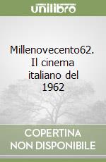 Millenovecento62. Il cinema italiano del 1962