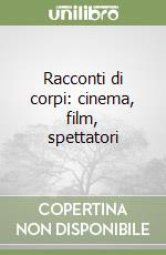 Racconti di corpi: cinema, film, spettatori libro