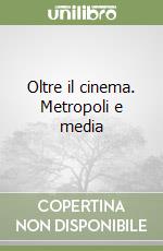 Oltre il cinema. Metropoli e media