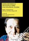 Maria Signorelli tra scena e libri. Una vita per il teatro. Saggi e testimonianze sul teatro di Maria Signorelli libro