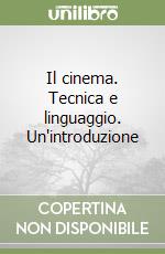 Il cinema. Tecnica e linguaggio. Un'introduzione