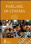 Parlare di cinema 2013-2014 libro di Dell'Asta A. (cur.) Lavagnini A. (cur.) Monti F. (cur.)