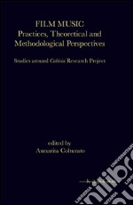 Film music. Practices, theoretical and methodological perspectives. Studies around Cabiria research project libro