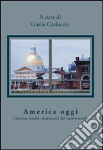 America oggi. Cinema, media, narrazioni del nuovo secolo libro