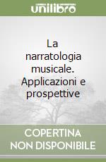 La narratologia musicale. Applicazioni e prospettive libro