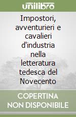 Impostori, avventurieri e cavalieri d'industria nella letteratura tedesca del Novecento