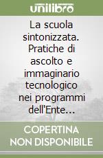 La scuola sintonizzata. Pratiche di ascolto e immaginario tecnologico nei programmi dell'Ente Radio Rurale (1933-1940) libro