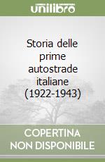 Storia delle prime autostrade italiane (1922-1943) libro