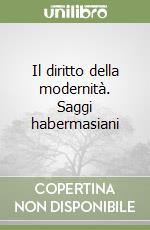 Il diritto della modernità. Saggi habermasiani libro