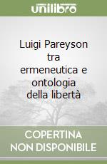 Luigi Pareyson tra ermeneutica e ontologia della libertà libro