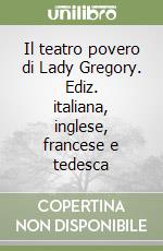 Il teatro povero di Lady Gregory. Ediz. italiana, inglese, francese e tedesca libro