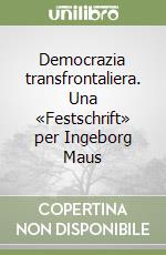 Democrazia transfrontaliera. Una «Festschrift» per Ingeborg Maus libro